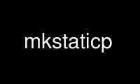 Run mkstaticp in OnWorks free hosting provider over Ubuntu Online, Fedora Online, Windows online emulator or MAC OS online emulator