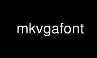 Run mkvgafont in OnWorks free hosting provider over Ubuntu Online, Fedora Online, Windows online emulator or MAC OS online emulator