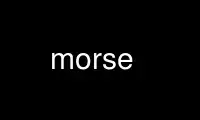 Run morse in OnWorks free hosting provider over Ubuntu Online, Fedora Online, Windows online emulator or MAC OS online emulator