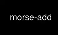 Run morse-add in OnWorks free hosting provider over Ubuntu Online, Fedora Online, Windows online emulator or MAC OS online emulator