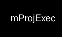 Execute mProjExec no provedor de hospedagem gratuita OnWorks no Ubuntu Online, Fedora Online, emulador online do Windows ou emulador online do MAC OS