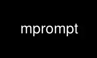 ເປີດໃຊ້ mprompt ໃນ OnWorks ຜູ້ໃຫ້ບໍລິການໂຮດຕິ້ງຟຣີຜ່ານ Ubuntu Online, Fedora Online, Windows online emulator ຫຼື MAC OS online emulator