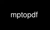 Run mptopdf in OnWorks free hosting provider over Ubuntu Online, Fedora Online, Windows online emulator or MAC OS online emulator