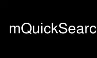 Run mQuickSearch in OnWorks free hosting provider over Ubuntu Online, Fedora Online, Windows online emulator or MAC OS online emulator