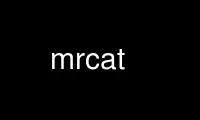 Run mrcat in OnWorks free hosting provider over Ubuntu Online, Fedora Online, Windows online emulator or MAC OS online emulator