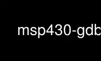 Run msp430-gdb in OnWorks free hosting provider over Ubuntu Online, Fedora Online, Windows online emulator or MAC OS online emulator