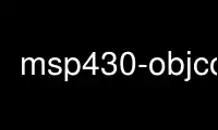 Run msp430-objcopy in OnWorks free hosting provider over Ubuntu Online, Fedora Online, Windows online emulator or MAC OS online emulator