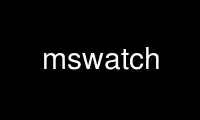 Run mswatch in OnWorks free hosting provider over Ubuntu Online, Fedora Online, Windows online emulator or MAC OS online emulator