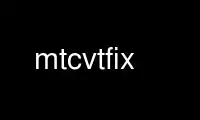 Run mtcvtfix in OnWorks free hosting provider over Ubuntu Online, Fedora Online, Windows online emulator or MAC OS online emulator