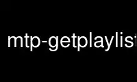 Run mtp-getplaylist in OnWorks free hosting provider over Ubuntu Online, Fedora Online, Windows online emulator or MAC OS online emulator