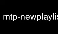 Run mtp-newplaylist in OnWorks free hosting provider over Ubuntu Online, Fedora Online, Windows online emulator or MAC OS online emulator