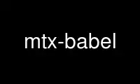 Run mtx-babel in OnWorks free hosting provider over Ubuntu Online, Fedora Online, Windows online emulator or MAC OS online emulator