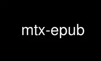 Run mtx-epub in OnWorks free hosting provider over Ubuntu Online, Fedora Online, Windows online emulator or MAC OS online emulator