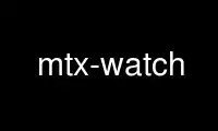 Run mtx-watch in OnWorks free hosting provider over Ubuntu Online, Fedora Online, Windows online emulator or MAC OS online emulator