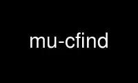 Run mu-cfind in OnWorks free hosting provider over Ubuntu Online, Fedora Online, Windows online emulator or MAC OS online emulator