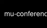 Exécutez mu-conference dans le fournisseur d'hébergement gratuit OnWorks sur Ubuntu Online, Fedora Online, l'émulateur en ligne Windows ou l'émulateur en ligne MAC OS