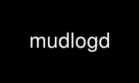 Execute mudlogd no provedor de hospedagem gratuita OnWorks no Ubuntu Online, Fedora Online, emulador online do Windows ou emulador online do MAC OS