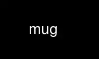 Run mug in OnWorks free hosting provider over Ubuntu Online, Fedora Online, Windows online emulator or MAC OS online emulator