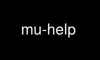 قم بتشغيل mu-help في مزود استضافة OnWorks المجاني عبر Ubuntu Online أو Fedora Online أو محاكي Windows عبر الإنترنت أو محاكي MAC OS عبر الإنترنت