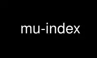 Exécutez mu-index dans le fournisseur d'hébergement gratuit OnWorks sur Ubuntu Online, Fedora Online, l'émulateur en ligne Windows ou l'émulateur en ligne MAC OS