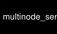 Run multinode_server in OnWorks free hosting provider over Ubuntu Online, Fedora Online, Windows online emulator or MAC OS online emulator