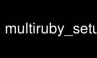 Run multiruby_setup in OnWorks free hosting provider over Ubuntu Online, Fedora Online, Windows online emulator or MAC OS online emulator