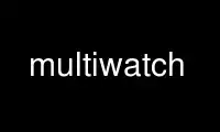 Run multiwatch in OnWorks free hosting provider over Ubuntu Online, Fedora Online, Windows online emulator or MAC OS online emulator