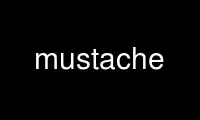 Run mustache in OnWorks free hosting provider over Ubuntu Online, Fedora Online, Windows online emulator or MAC OS online emulator