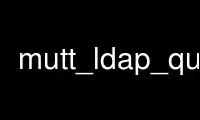 Run mutt_ldap_query in OnWorks free hosting provider over Ubuntu Online, Fedora Online, Windows online emulator or MAC OS online emulator