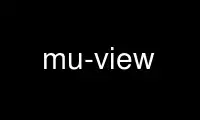 قم بتشغيل mu-view في مزود استضافة OnWorks المجاني عبر Ubuntu Online أو Fedora Online أو محاكي Windows عبر الإنترنت أو محاكي MAC OS عبر الإنترنت