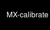 قم بتشغيل MX-calibrate في موفر الاستضافة المجاني OnWorks عبر Ubuntu Online أو Fedora Online أو محاكي Windows عبر الإنترنت أو محاكي MAC OS عبر الإنترنت