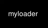 Run myloader in OnWorks free hosting provider over Ubuntu Online, Fedora Online, Windows online emulator or MAC OS online emulator