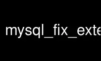 Run mysql_fix_extensions in OnWorks free hosting provider over Ubuntu Online, Fedora Online, Windows online emulator or MAC OS online emulator