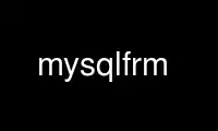 Run mysqlfrm in OnWorks free hosting provider over Ubuntu Online, Fedora Online, Windows online emulator or MAC OS online emulator