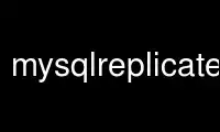 Run mysqlreplicate in OnWorks free hosting provider over Ubuntu Online, Fedora Online, Windows online emulator or MAC OS online emulator