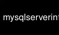 Run mysqlserverinfo in OnWorks free hosting provider over Ubuntu Online, Fedora Online, Windows online emulator or MAC OS online emulator