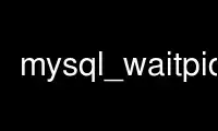 Run mysql_waitpid in OnWorks free hosting provider over Ubuntu Online, Fedora Online, Windows online emulator or MAC OS online emulator