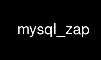 Run mysql_zap in OnWorks free hosting provider over Ubuntu Online, Fedora Online, Windows online emulator or MAC OS online emulator