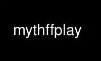 Run mythffplay in OnWorks free hosting provider over Ubuntu Online, Fedora Online, Windows online emulator or MAC OS online emulator