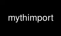 Run mythimport in OnWorks free hosting provider over Ubuntu Online, Fedora Online, Windows online emulator or MAC OS online emulator