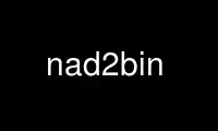 Run nad2bin in OnWorks free hosting provider over Ubuntu Online, Fedora Online, Windows online emulator or MAC OS online emulator