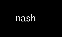 Run nash in OnWorks free hosting provider over Ubuntu Online, Fedora Online, Windows online emulator or MAC OS online emulator