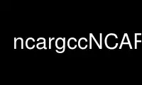 Run ncargccNCARG in OnWorks free hosting provider over Ubuntu Online, Fedora Online, Windows online emulator or MAC OS online emulator