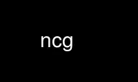 Run ncg in OnWorks free hosting provider over Ubuntu Online, Fedora Online, Windows online emulator or MAC OS online emulator