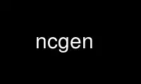 Run ncgen in OnWorks free hosting provider over Ubuntu Online, Fedora Online, Windows online emulator or MAC OS online emulator