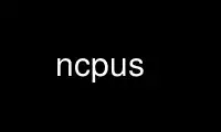 Run ncpus in OnWorks free hosting provider over Ubuntu Online, Fedora Online, Windows online emulator or MAC OS online emulator