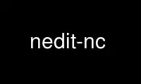 Run nedit-nc in OnWorks free hosting provider over Ubuntu Online, Fedora Online, Windows online emulator or MAC OS online emulator