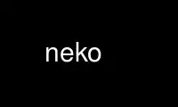 Run neko in OnWorks free hosting provider over Ubuntu Online, Fedora Online, Windows online emulator or MAC OS online emulator