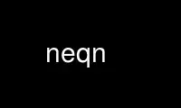 Run neqn in OnWorks free hosting provider over Ubuntu Online, Fedora Online, Windows online emulator or MAC OS online emulator