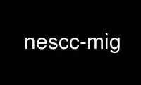 Run nescc-mig in OnWorks free hosting provider over Ubuntu Online, Fedora Online, Windows online emulator or MAC OS online emulator